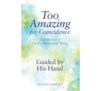 Guided by His Hand: True Stories of God's Mysterious Ways: 3 (Too Amazing for Coincidence)
