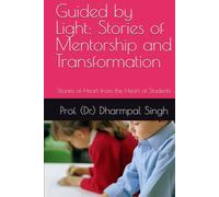 Guided by Light: Stories of Mentorship and Transformation: Stories of Heart from the Heart of Students