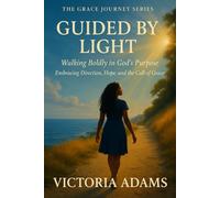 Guided by Light: Walking Boldly in God’s Purpose (The Grace Journey Series)