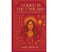 GUIDED BY THE UNHEARD: THE VIBRATION THAT AWAKENED MY SOUL (Trinity; Ascension Code)