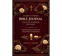 Guided Catholic Bible Journal and Study Workbook for Women: A Prayerful Companion for Scripture Study, Spiritual Reflection, and Faith Journaling - ... Women Seeking to Grow Closer to God's Word
