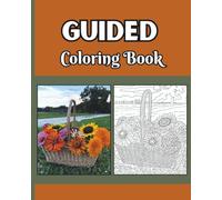 Guided Coloring Book: A Unique, Stress-Free Coloring Book for All Ages (Guided Coloring Books)