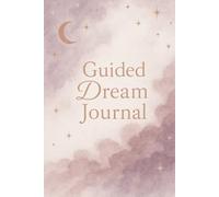 Guided Dream Journal: A Space for night visions, dreams & reflections. A notebook for women to record & track dreams, reflect on emotions, symbols & ... all dreamers, loved ones, family & friends.