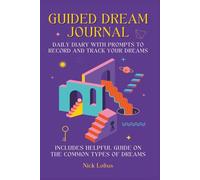 Guided Dream Journal - Daily Diary with Prompts to Record and Track Your Dreams. Includes Helpful Guide on the Common Types of Dreams: Analyze and Decode Your Dreams in an Easy-to-Use Daily Notebook