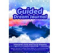 Guided Dream Journal: Guided Sleep Diary for Lucid Dreaming, Manifestation, and Unlocking the Subconscious