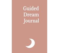Guided Dream Journal: Space for night visions, dreams & reflections. Record, interpret, reflect & decide your next course of action based on the ... all dreamers, loved ones, family & friends