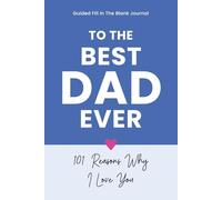 Guided Fill In The Blank Journal To The Best Dad Ever: 101 Things I Love About You
