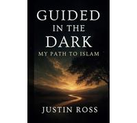 Guided In The Dark: My Path To Islam