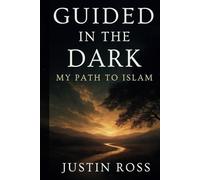 Guided In The Dark: My Path To Islam