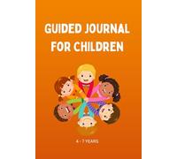 Guided Journal For Children: Empowering kids daily with gratitude, mindfulness activities, helping with feelings and emotions.: Girls and Boys aged 4 ... habits to boost self esteem and confidence