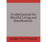 Guided Journal for Mindful Living and Manifestation: Awaken Your Potential