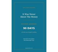 Guided Journal - It Was Never About The Money: 90 Days of Truths and Prompts on Money, Freedom and Self-Responsibility