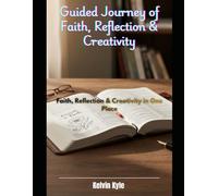 Guided Journey of Faith, Reflection & Creativity: Faith, Reflection & Creativity in One Place