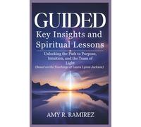 Guided: Key Insights and Spiritual Lessons: Unlocking the Path to Purpose, Intuition, and the Team of Light (Based on the Teachings of Laura Lynne Jackson)