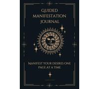 Guided Manifestation Journal: Manifest Your Desires One Page At A Time
