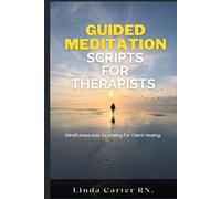 Guided Meditation Scripts for Therapists: Mindfulness and Journaling for Client Healing