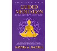 Guided Meditation Scripts for Weight Loss: 15 Trauma-Informed Practices to Support Emotional Eating, Body Connection, Nervous System Regulation, and Sustainable Habit Change (The Stillness Series)