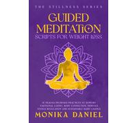 Guided Meditation Scripts for Weight Loss: 15 Trauma-Informed Practices to Support Emotional Eating, Body Connection, Nervous System Regulation, and Sustainable Habit Change (The Stillness Series)