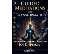 Guided Meditations for Transformation: Inspired by the teachings of Joe Dispenza