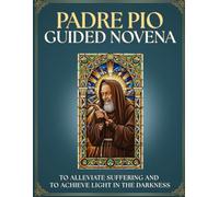 Guided Novena to Padre Pio of Pietrelcina: 9 Days of Prayer to CALM ANGUISH and Find INNER PEACE: Catholic Devotional and IDEAL GIFT for DEVOTEES: ... and receive the sign that God has heard.