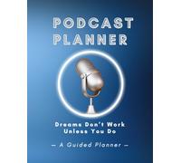 Guided Podcast Planner: 100+ Questions/Prompts To Help You Start Your Podcast