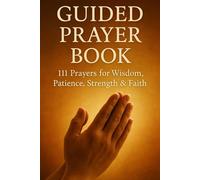Guided Prayer Book: 111 Daily Prayers for Wisdom, Patience, Strength & Faith (New Testament Bible Studies and Spiritual Growth with GHOSTLIGHT OPERATOR 743)