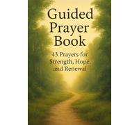 Guided Prayer Book: 43 Daily Prayers for Strength, Hope, Faith, Peace, and Renewal (NIV Devotional) (Bible Studies and Spiritual Growth with ... / Old Testament / God and Jesus Christ)