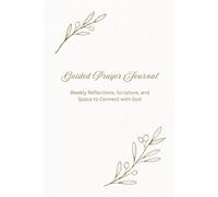 Guided Prayer Journal: A 52-Week Christian Devotional with Scripture, Reflection Prompts, and Journaling Pages