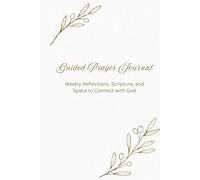 Guided Prayer Journal: A 52-Week Christian Devotional with Scripture, Reflection Prompts, and Journaling Pages