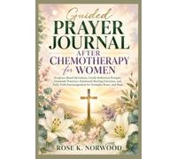 Guided Prayer Journal After Chemotherapy for Women: Scripture-Based Devotions, Gentle Reflection Prompts, Gratitude Practices, Emotional Healing ... Encouragement for Strength, Peace, and Hope