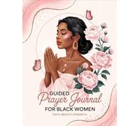 Guided Prayer Journal for Black Women: 52 Weeks of Devotion, Reflection & Prayer to Strengthen Your Spirit and Overcome Life’s Challenges