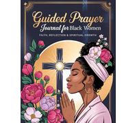 Guided Prayer Journal for Black Women: 52 Weeks of Devotion, Reflection & Prayer to Strengthen Your Spirit and Overcome Life’s Challenges