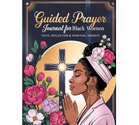 Guided Prayer Journal for Black Women: 52 Weeks of Devotion, Reflection & Prayer to Strengthen Your Spirit and Overcome Life’s Challenges