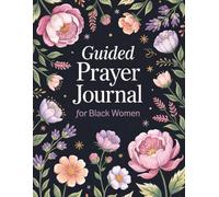 Guided Prayer Journal for Black Women: 52 Weeks of Devotion, Reflection & Prayer to Strengthen Your Spirit and Overcome Life’s Challenges