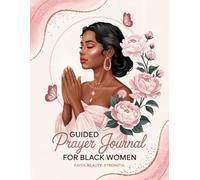 Guided Prayer Journal for Black Women: 52 Weeks of Devotion, Reflection & Prayer to Strengthen Your Spirit and Overcome Life’s Challenges