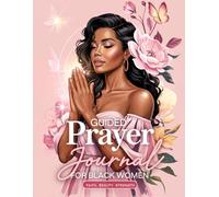 Guided Prayer Journal for Black Women: 52 Weeks of Devotion, Reflection & Prayer to Strengthen Your Spirit and Overcome Life’s Challenges