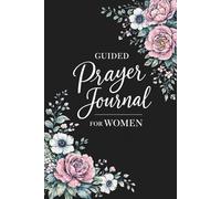 Guided Prayer Journal for Women: A Daily Space for Prayer, Reflection, and Gratitude