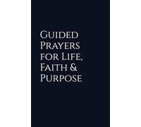 Guided Prayers for Life, Faith & Purpose