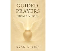 Guided Prayers from a Vessel: 25 Spirit-Led Prayers for Healing, Clarity, and Connection