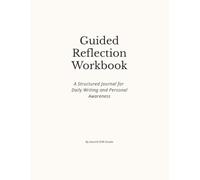 Guided Reflection Workbook: A Structured Journal for Daily Writing and Personal Awareness