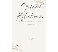 Guided Reflections...A Daily Islamic Prayer & Reflection Journal: A 90 Day Guided Journey: Find Peace, Gratitude, and Closeness to Allah