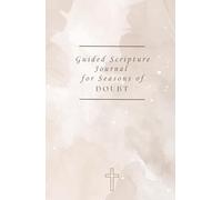 Guided Scripture Journal for Seasons of Doubt: 31-Days to Strengthen Faith and Renew Your Mind