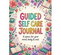 Guided Self Care Journal: A space for your mind, body, and soul