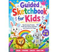 Guided Sketchbook for Kids: Big Drawing Prompts, Finish the Picture Activities, and Creative Art Pages for Ages 4-8: imple Drawing Activities, Doodle Pages, and Creative Art Prompts