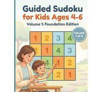 Guided Sudoku for Kids Ages 4-6, Volume 1: Building Logic Skills Together: Progressive 4×4 Puzzles for Parent-Child Learning (Book 1 of 4)