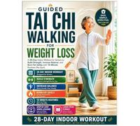 Guided Tai Chi Walking For Weight Loss: A 28-Day Indoor Workout for Seniors to Build Strength, Increase Balance, and Burn fat safely with 10 Minutes ... (No Gym).: 1 (Tai CHI Workout for Everyone)