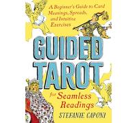 Guided Tarot : A Beginner S Guide To Card Meanings Spreads And Intuiti
