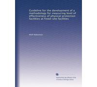 Guideline for the development of a methodology for measuring level of effectiveness of physical protection facilities at fixed-site facilities