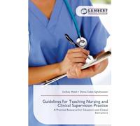 Guidelines for Teaching Nursing and Clinical Supervision Practice: A Practical Resource for Educators and Clinical Instructors