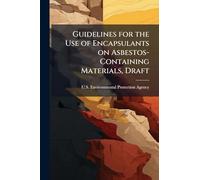 Guidelines for the Use of Encapsulants on Asbestos-Containing Materials, Draft